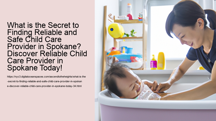 What is the Secret to Finding Reliable and Safe Child Care Provider in Spokane? Discover Reliable Child Care Provider in Spokane Today!