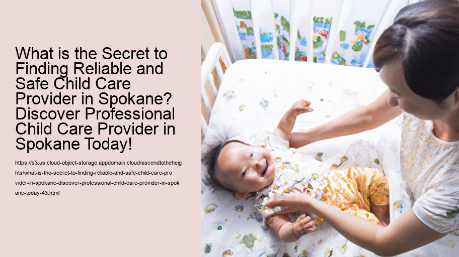 What is the Secret to Finding Reliable and Safe Child Care Provider in Spokane? Discover Professional Child Care Provider in Spokane Today!