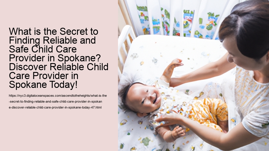 What is the Secret to Finding Reliable and Safe Child Care Provider in Spokane? Discover Reliable Child Care Provider in Spokane Today!