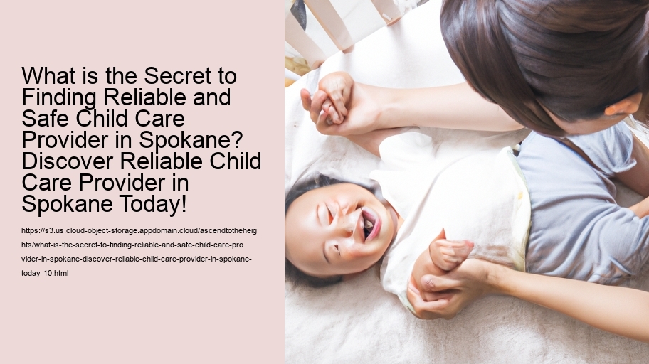 What is the Secret to Finding Reliable and Safe Child Care Provider in Spokane? Discover Reliable Child Care Provider in Spokane Today!